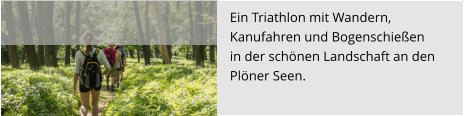 Ein Triathlon mit Wandern,  Kanufahren und Bogenschießen  in der schönen Landschaft an den  Plöner Seen.