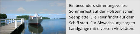 Ein besonders stimmungsvolles  Sommerfest auf der Holsteinischen  Seenplatte: Die Feier findet auf dem  Schiff statt. Für Abwechslung sorgen   Landgänge mit diversen Aktivitäten.