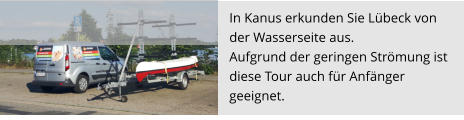 In Kanus erkunden Sie Lübeck von  der Wasserseite aus. Aufgrund der geringen Strömung ist  diese Tour auch für Anfänger  geeignet.